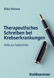 Therapeutisches Schreiben bei Krebserkrankungen Heimes, Silke 9783170423657