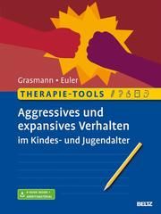 Therapie-Tools Aggressives und expansives Verhalten im Kindes- und Jugendalter Grasmann, Dörte/Euler, Felix 9783621286916