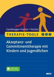 Therapie-Tools Akzeptanz- und Commitmenttherapie (ACT) mit Kindern und Jugendlichen Cordshagen-Fischer, Tanja/Fischer, Jens-Eckart 9783621288200