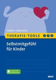 Therapie-Tools Selbstmitgefühl für Kinder Hobbs, Lorraine/Balentine, Amy 9783621290715