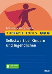 Therapie-Tools Selbstwert bei Kindern und Jugendlichen Felnhofer, Anna/Klier, Claudia/Galliez, Stéphanie 9783621289160