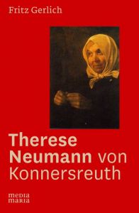 Therese Neumann von Konnersreuth Gerlich, Fritz 9783945401279