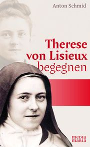 Therese von Lisieux begegnen Schmid, Anton 9783947931033