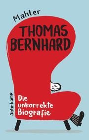Thomas Bernhard - Die unkorrekte Biografie Mahler, Nicolas 9783518471258