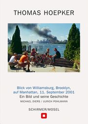 Thomas Hoepker: Blick von Williamsburg, Brooklyn, auf Manhattan, 11. September 2001 Diers, Michael/Pohlmann, Ulrich 9783829609807