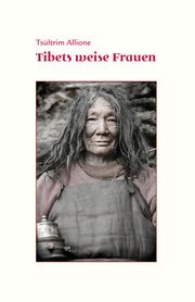 Tibets weise Frauen Allione, Tsültrim 9783944885254