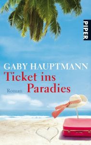 Ticket ins Paradies Hauptmann, Gaby 9783492258982