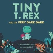 Tiny T. Rex and the Very Dark Dark Stutzman, Jonathan 9781797211428