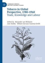 Tobacco in Global Perspective, 1780-1960 Alexander van Wickeren/Jean Stubbs/William Gervase Clarence-Smith 9783031644108