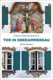 Tod in Oberammergau Gwaltinger, Xaver Maria/Rauch, Josef 9783740806309