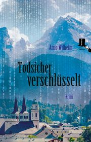 Todsicher verschlüsselt Wilhelm, Arno 9783944936666