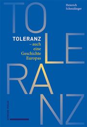 Toleranz - auch eine Geschichte Europas Schmidinger, Heinrich 9783796544408