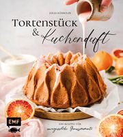 Tortenstück und Kuchenduft - 100 Rezepte für unvergessliche Genussmomente Kübbeler, Julia 9783745916690