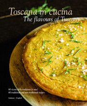 Toscana in cucina/The flavours of Tuscany Baccetti, Paola/Giusti, Laura/Palandra, Franco 9788895218458