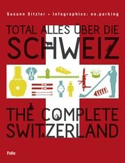 Total alles über die Schweiz/The Complete Switzerland Sitzler, Susann 9783852567808