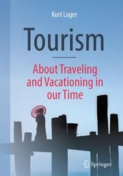 Tourism - About Traveling and Vacationing in our Time Luger, Kurt 9783658447328