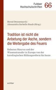 'Tradition ist nicht die Anbetung der Asche, sondern die Weitergabe des Feuers' Bernd Dennemarck/Alessandra Sorbello Staub 9783429057848