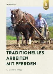 Traditionelles Arbeiten mit Pferden Koch, Michael 9783818614270