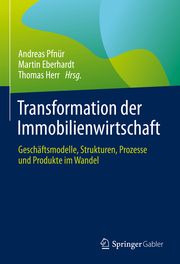 Transformation der Immobilienwirtschaft Andreas Pfnür/Martin Eberhardt/Thomas Herr 9783658353629