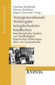 Transgenerationale Weitergabe kriegsbelasteter Kindheiten Hartmut Radebold/Werner Bohleber/Jürgen Zinnecker 9783779917359
