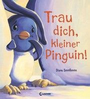 Trau dich, kleiner Pinguin! Smallman, Steve 9783743205352