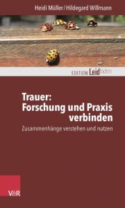 Trauer: Forschung und Praxis verbinden Müller, Heidi/Willmann, Hildegard 9783525402603