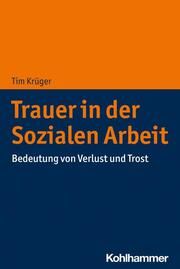 Trauer in der Sozialen Arbeit Krüger, Tim (Dr.) 9783170408043