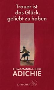 Trauer ist das Glück, geliebt zu haben Adichie, Chimamanda Ngozi 9783103971187