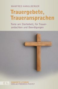 Trauergebete, Traueransprachen Hanglberger, Manfred 9783791728865