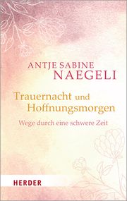 Trauernacht und Hoffnungsmorgen Naegeli, Antje Sabine 9783451377204