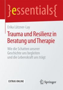 Trauma und Resilienz in Beratung und Therapie Lützner-Lay, Erika 9783658121259