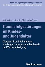 Traumafolgestörungen im Kindes- und Jugendalter Schulte, Katharina/Szota, Katharina 9783170414686