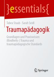 Traumapädagogik Staub, Tabea/Seidl, Sarah 9783662687239