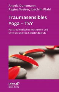 Traumasensibles Yoga - TSY Dunemann, Angela/Weiser, Regina/Pfahl, Joachim 9783608891812