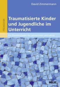 Traumatisierte Kinder und Jugendliche im Unterricht Zimmermann, David 9783407630117