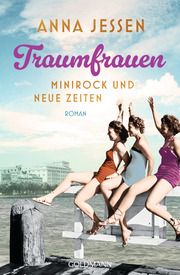 Traumfrauen. Minirock und neue Zeiten Jessen, Anna 9783442206452