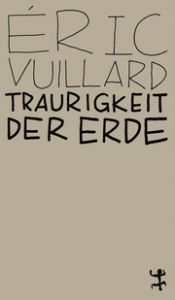 Traurigkeit der Erde Vuillard, Éric 9783751801010