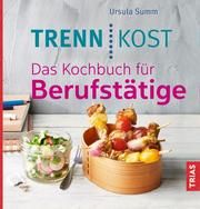 Trennkost - Das Kochbuch für Berufstätige Summ, Ursula 9783432105604