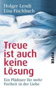 Treue ist auch keine Lösung Lendt, Holger/Fischbach, Lisa 9783492305402