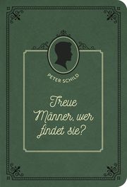 Treue Männer, wer findet sie? Schild, Peter 9783947978328