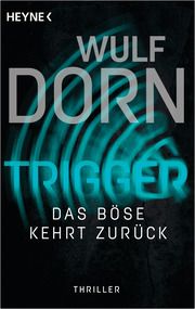 Trigger - Das Böse kehrt zurück Dorn, Wulf 9783453270954