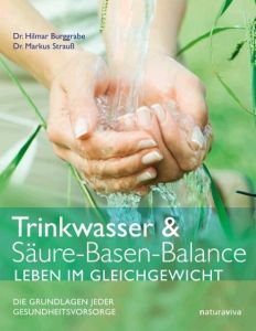 Trinkwasser & Säure-Basen-Balance Burggrabe, Hilmar (Dr.)/Strauß, Markus (Dr.) 9783935407052