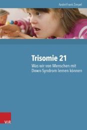 Trisomie 21 - Was wir von Menschen mit Down-Syndrom lernen können Zimpel, André Frank 9783525701751