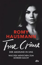 TRUE CRIME. Der Abgrund in dir Hausmann, Romy 9783423260008