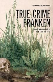 True Crime Franken Korber, Tessa/Tannert, Elmar 9783747202272