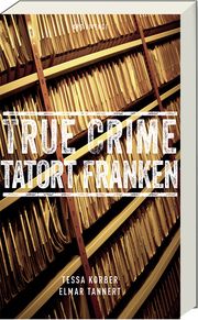 True Crime Tatort Franken Korber, Tessa/Tannert, Elmar 9783747204788