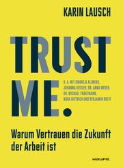 Trust me. Warum Vertrauen die Zukunft der Arbeit ist Lausch, Karin 9783648172353