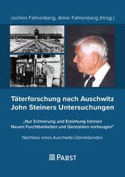 Täterforschung nach Auschwitz - John Steiners Untersuchungen Jochen Fahrenberg/Anne Fahrenberg 9783958537996
