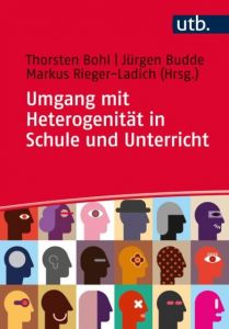 Umgang mit Heterogenität in Schule und Unterricht Thorsten Bohl (Prof. Dr.)/Jürgen Budde (Prof. Dr.)/Markus Rieger-Ladic 9783825247553