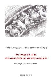 (Um-)Wege zu einer Sozialphilosophie der Postmoderne. Philosophische Exkursionen Reinhold Clausjürgens/Monika Schmitz-Emans 9783770567522
